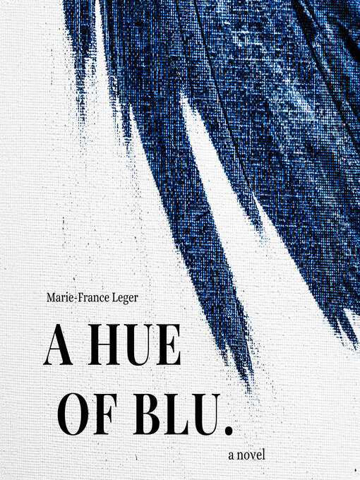 Title details for A Hue of Blu by Marie-France Leger - Available